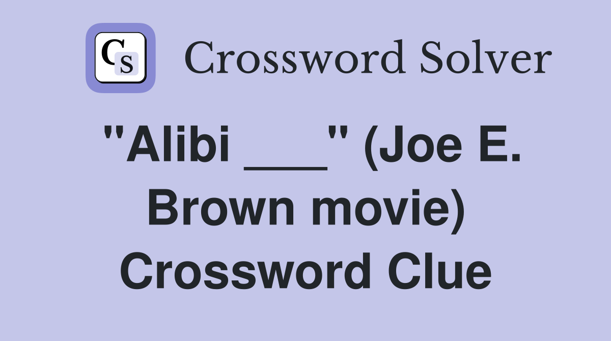 "Alibi ___" (Joe E. Brown movie) Crossword Clue