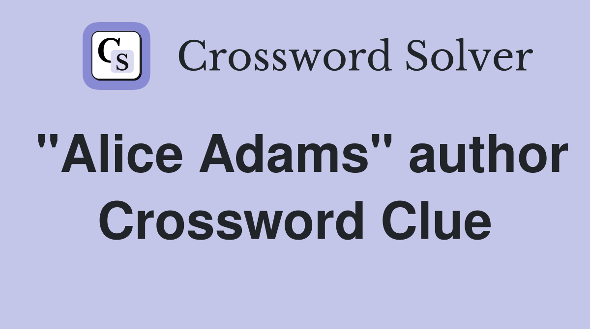 "Alice Adams" author Crossword Clue