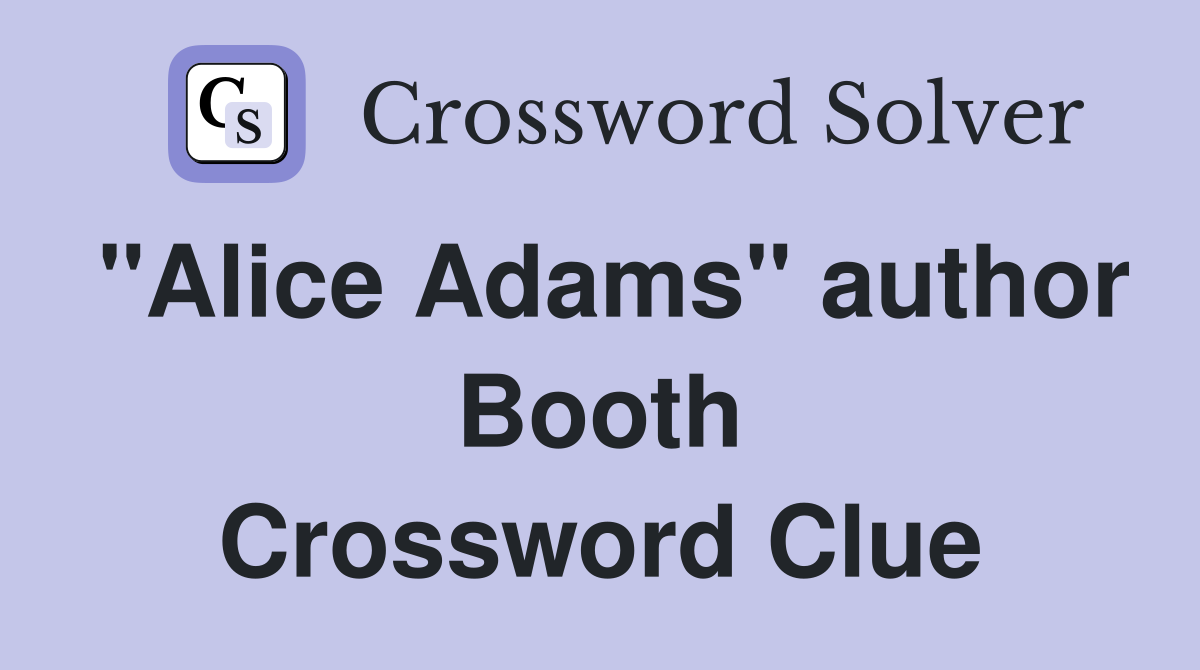 "Alice Adams" author Booth Crossword Clue
