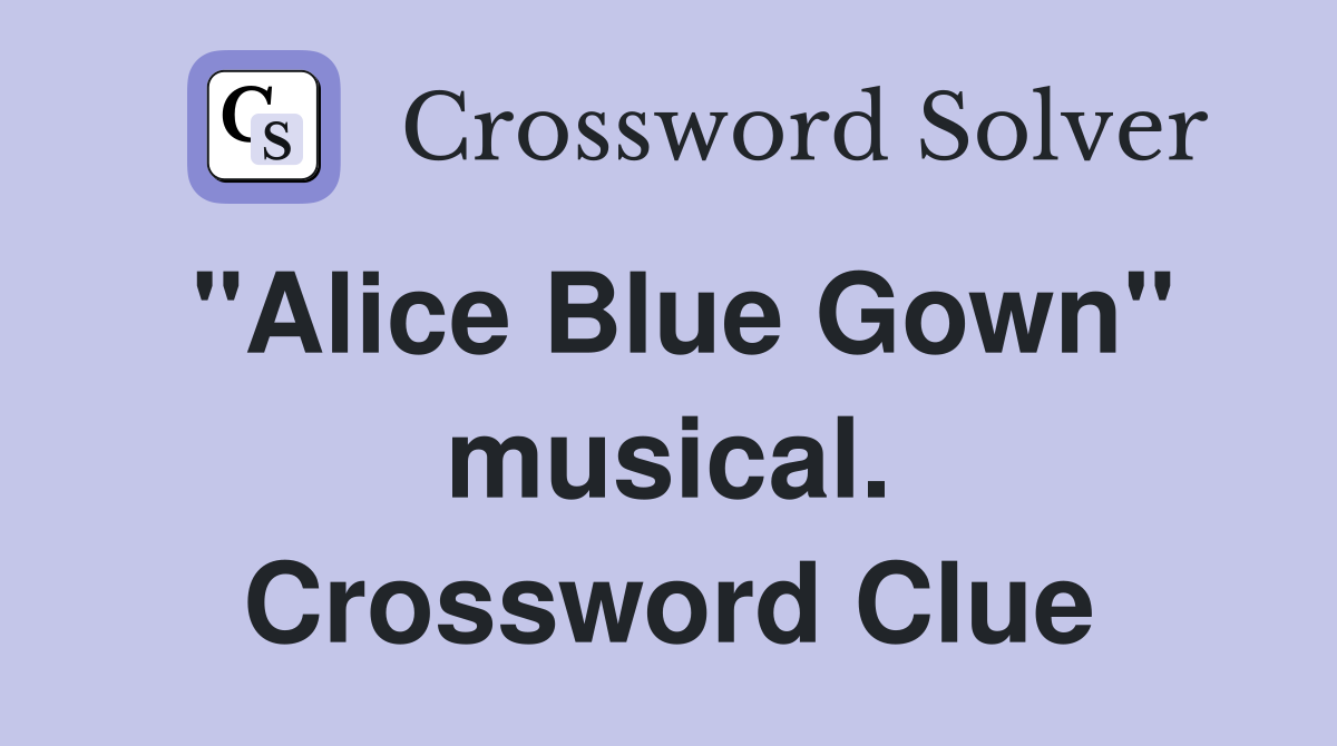 "Alice Blue Gown" musical. Crossword Clue