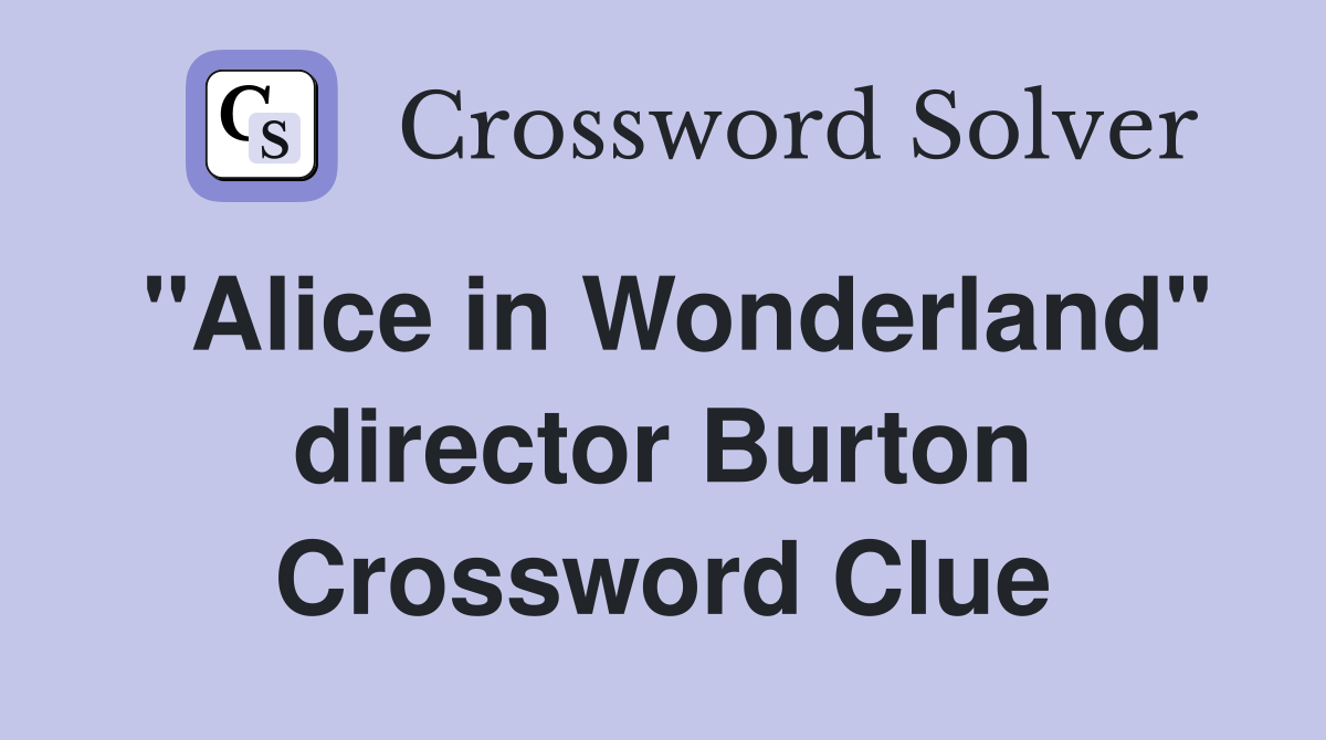 "Alice in Wonderland" director Burton Crossword Clue
