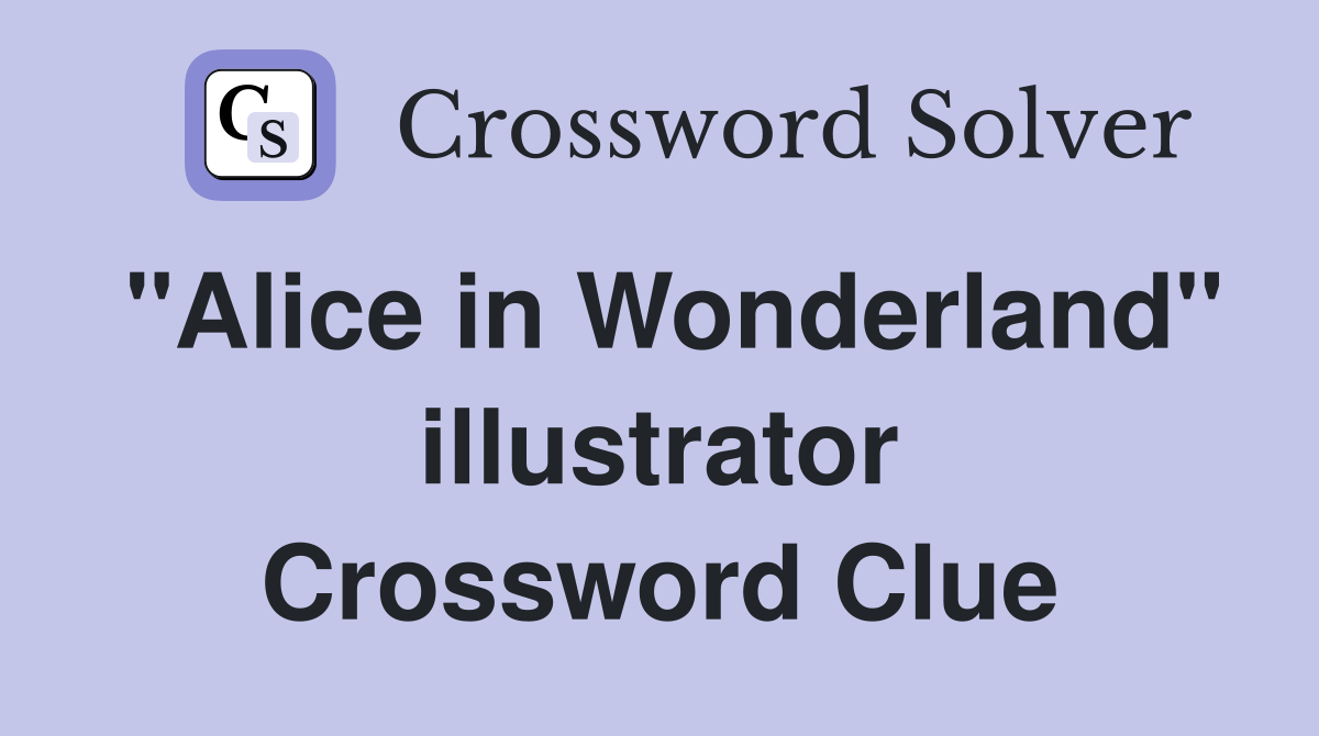 "Alice in Wonderland" illustrator Crossword Clue