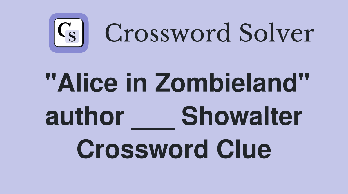 "Alice in Zombieland" author ___ Showalter Crossword Clue