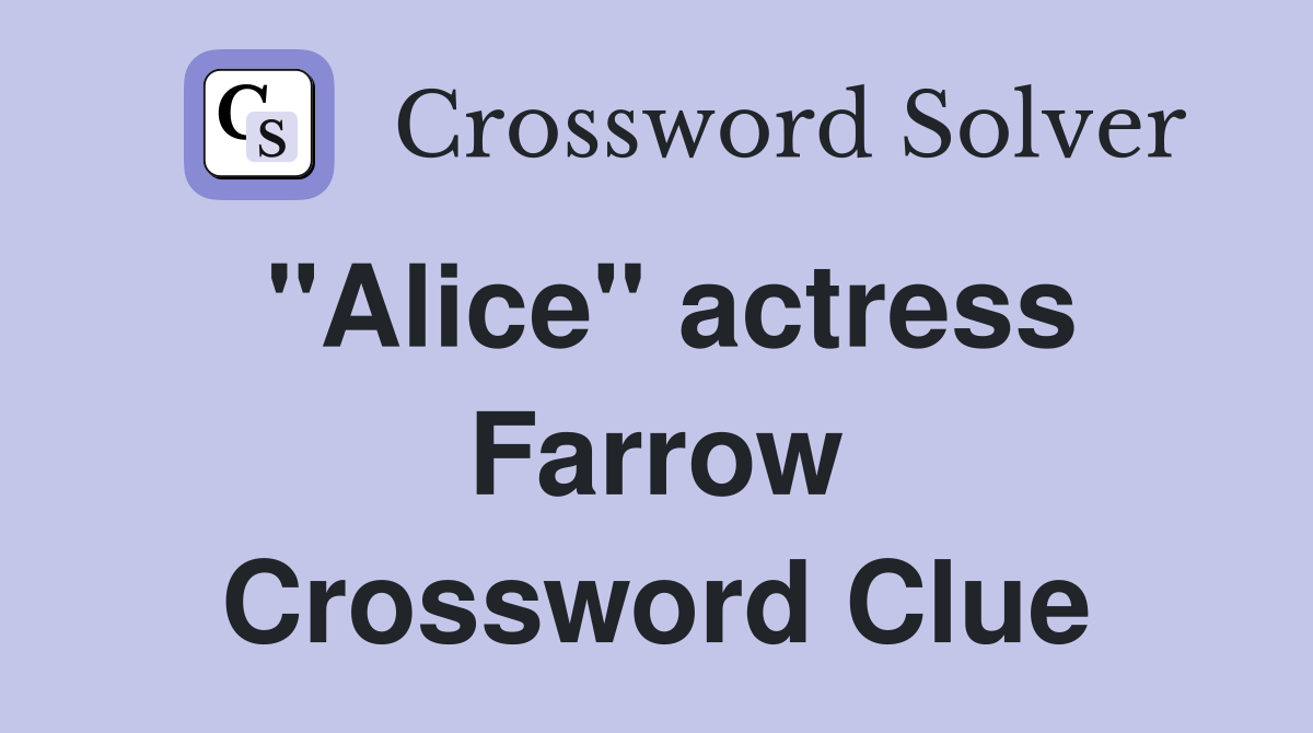 "Alice" actress Farrow Crossword Clue