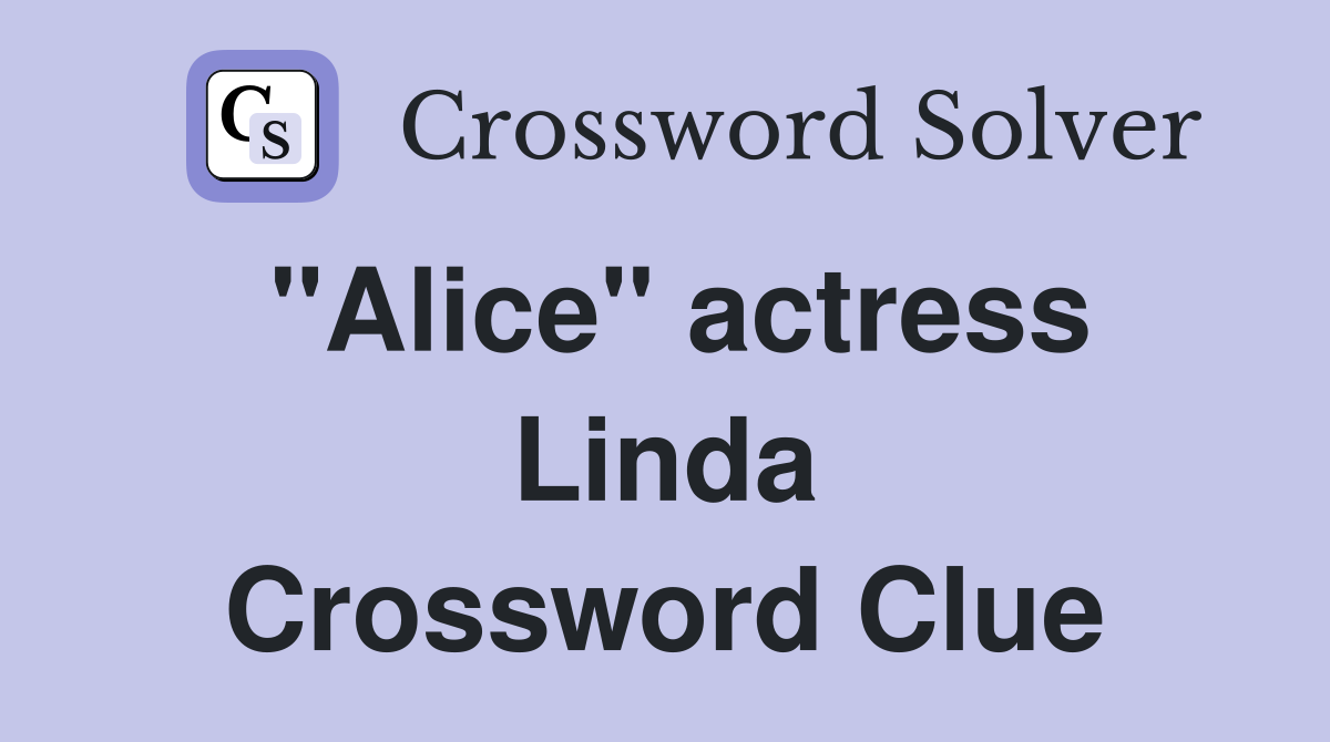 "Alice" actress Linda Crossword Clue