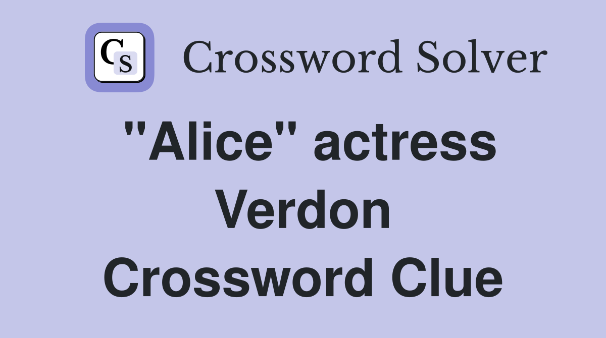 "Alice" actress Verdon Crossword Clue