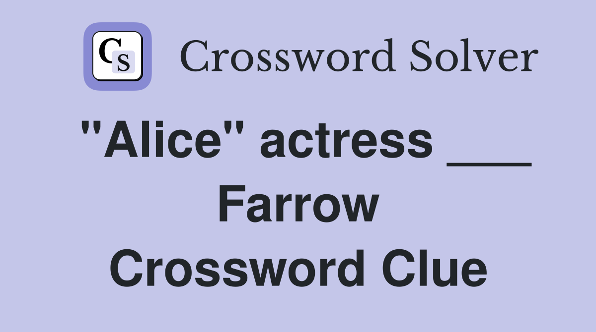 "Alice" actress ___ Farrow Crossword Clue