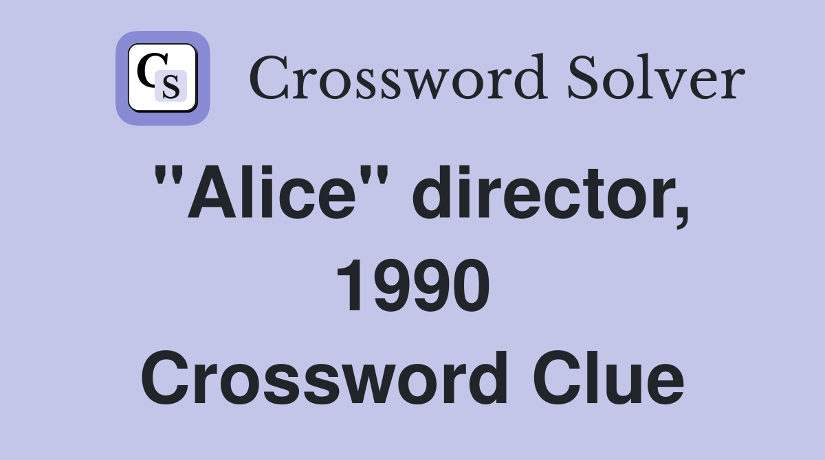 "Alice" director, 1990 Crossword Clue
