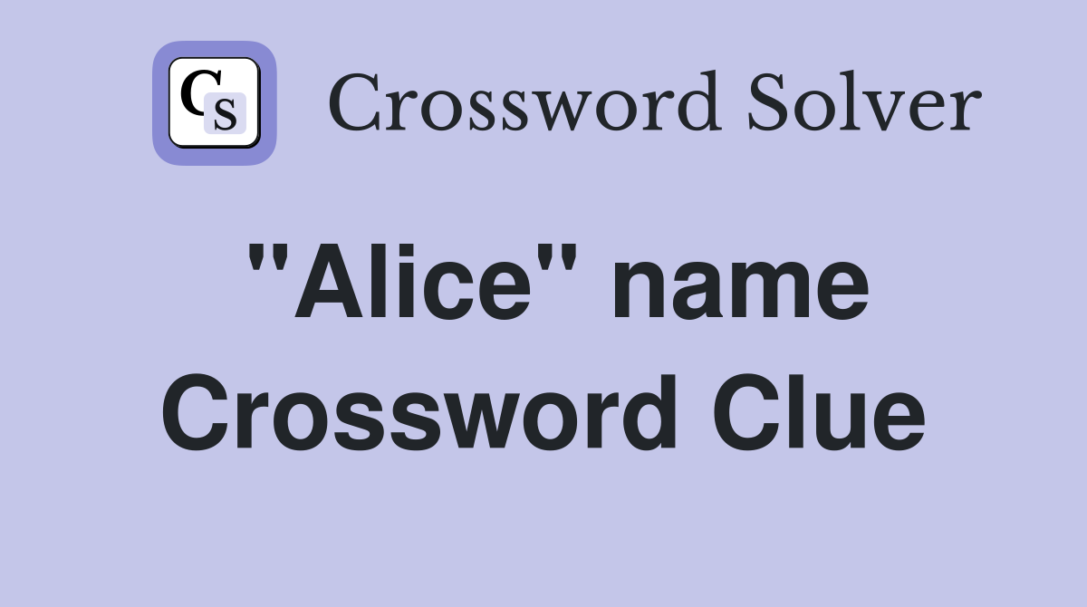 "Alice" name Crossword Clue