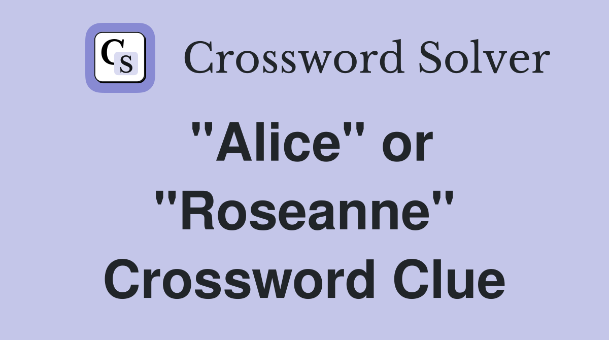"Alice" or "Roseanne" Crossword Clue