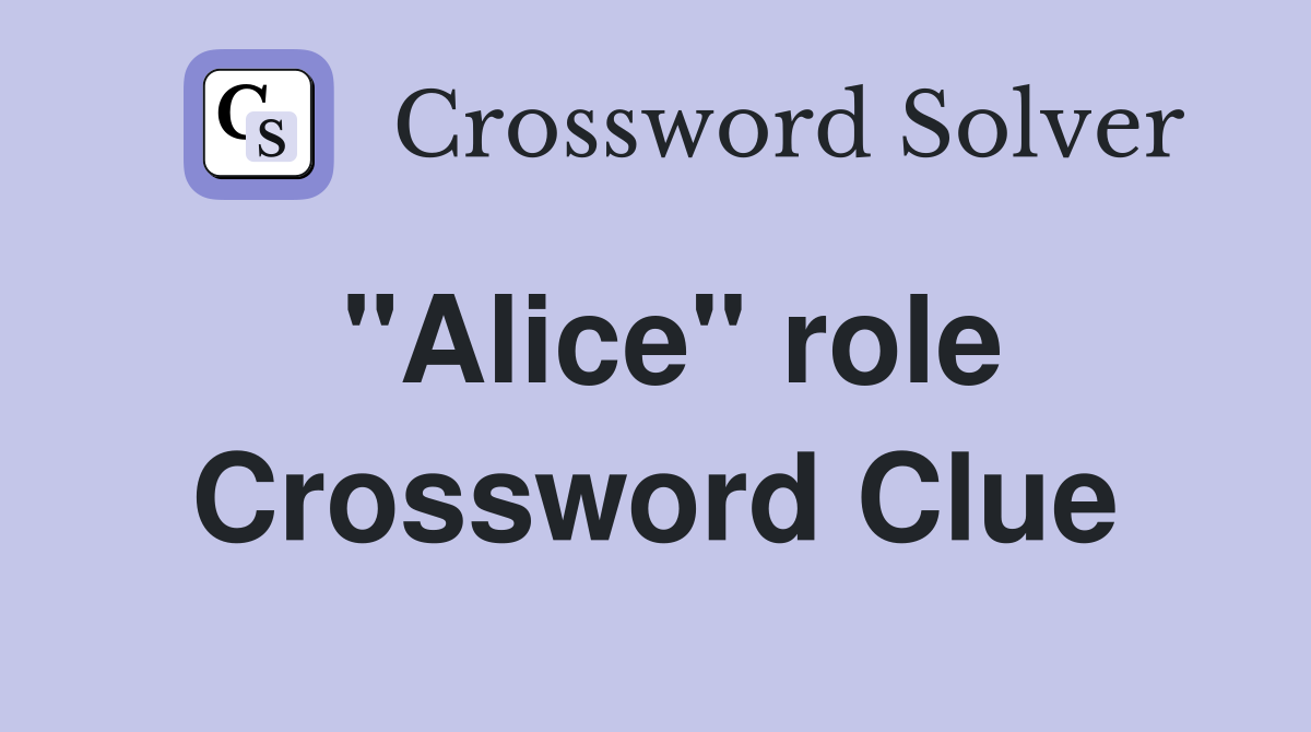 "Alice" role Crossword Clue