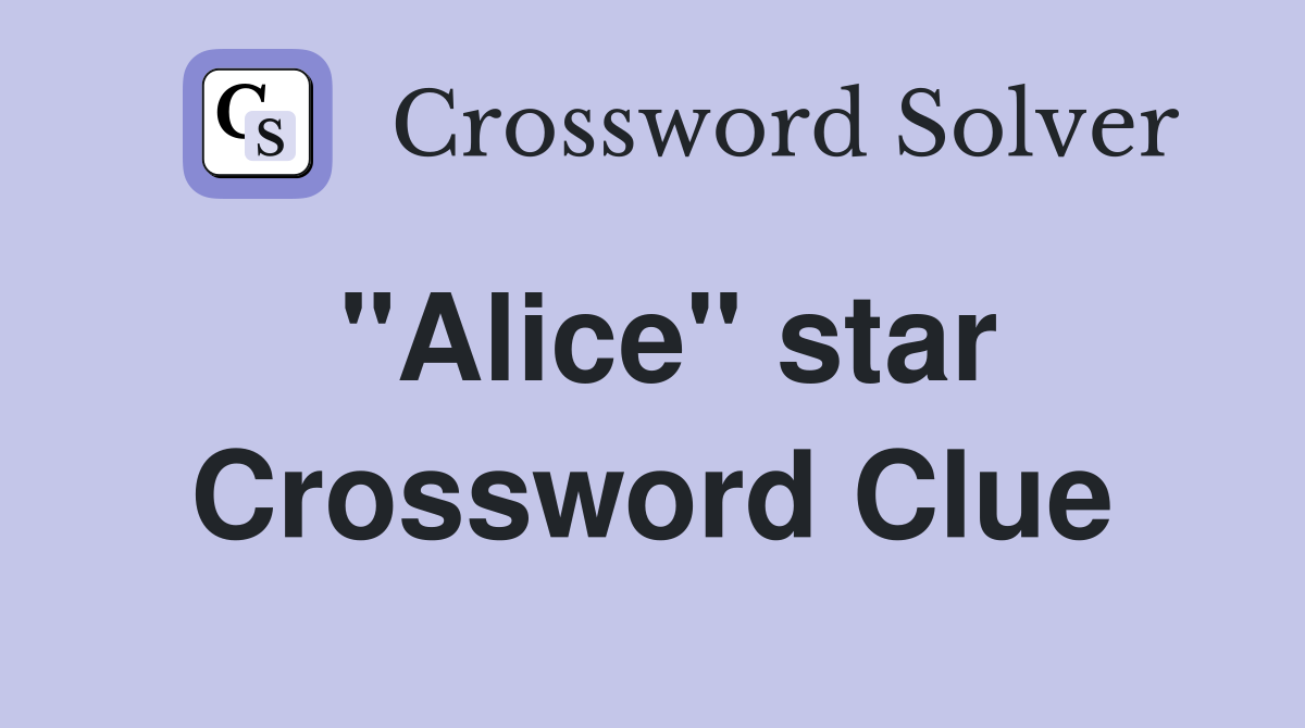 "Alice" star Crossword Clue