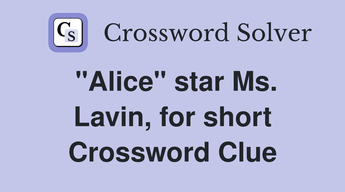 "Alice" star Ms. Lavin, for short Crossword Clue
