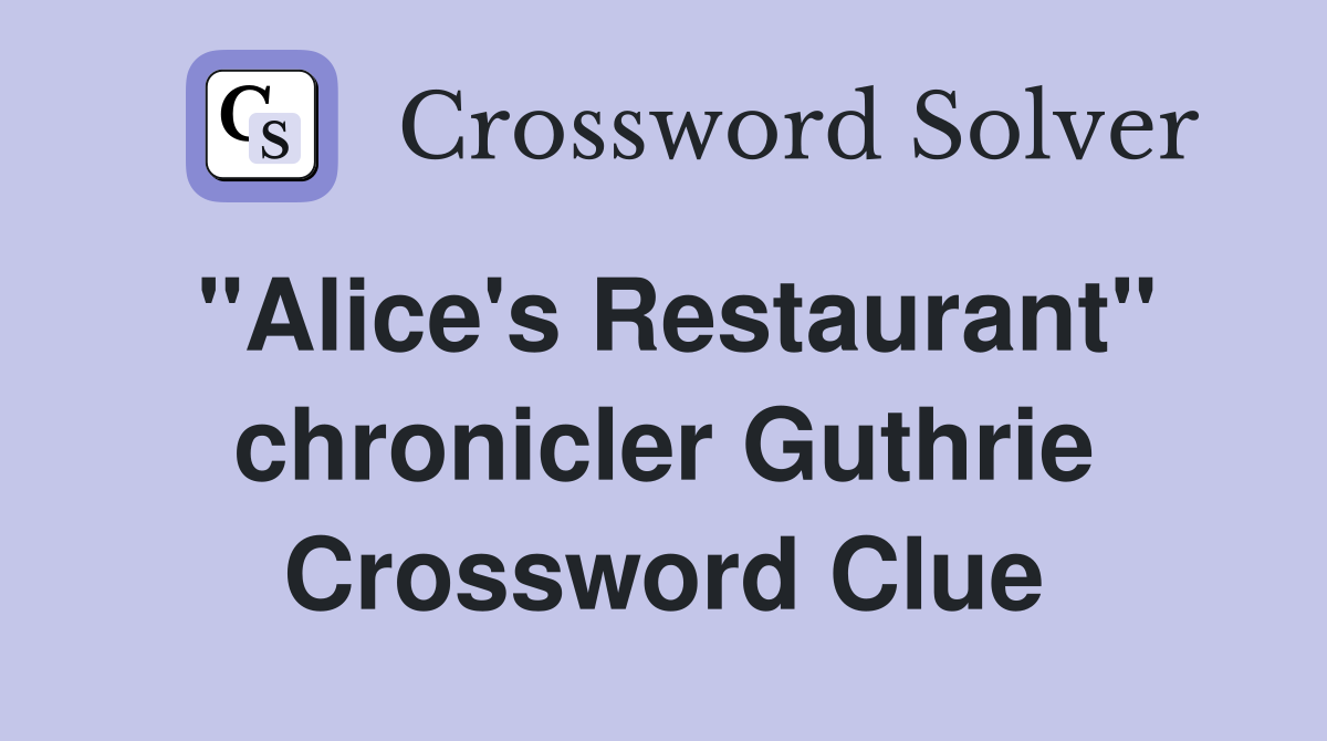 "Alice's Restaurant" chronicler Guthrie Crossword Clue