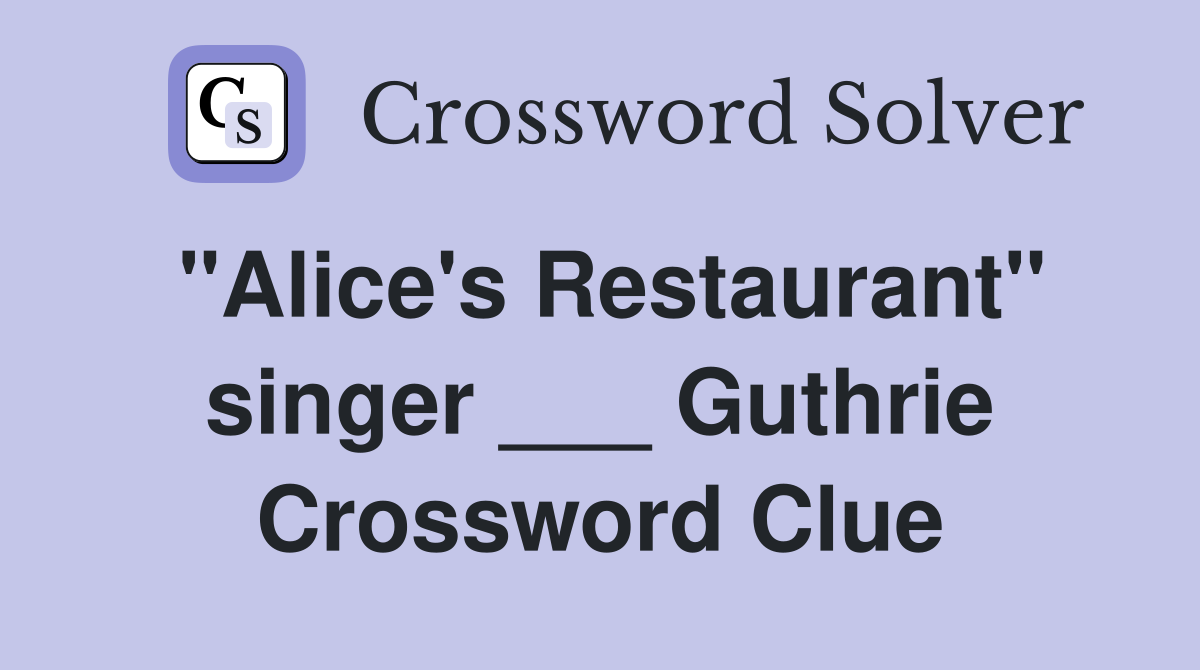 "Alice's Restaurant" singer ___ Guthrie Crossword Clue