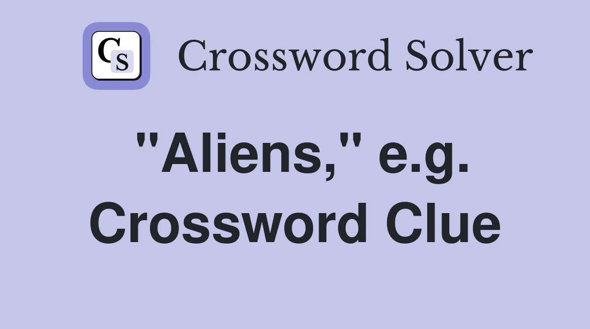 "Aliens," e.g. Crossword Clue