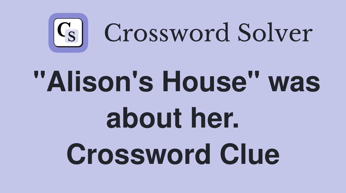 "Alison's House" was about her. Crossword Clue