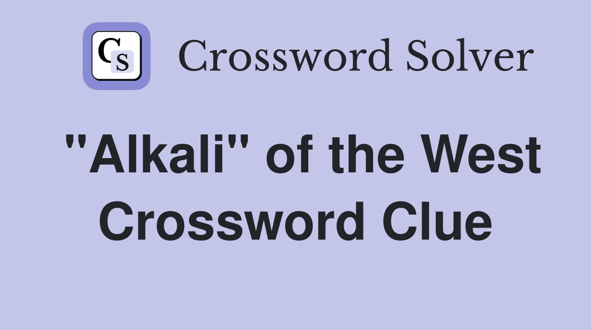"Alkali" of the West Crossword Clue