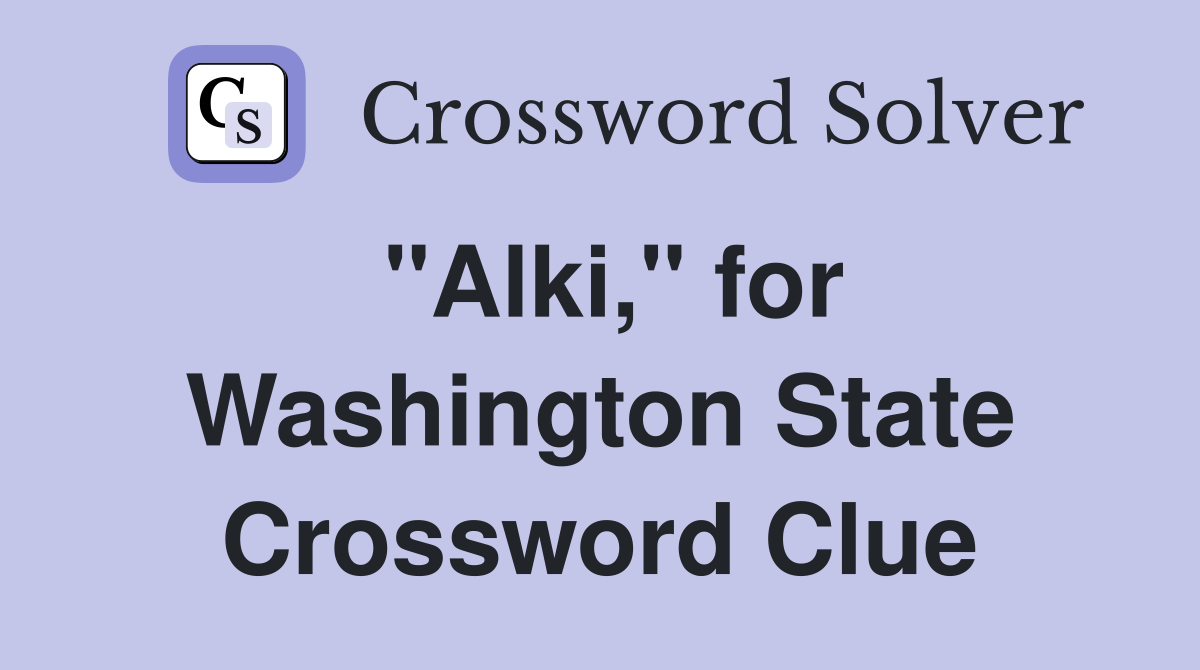 "Alki," for Washington State Crossword Clue