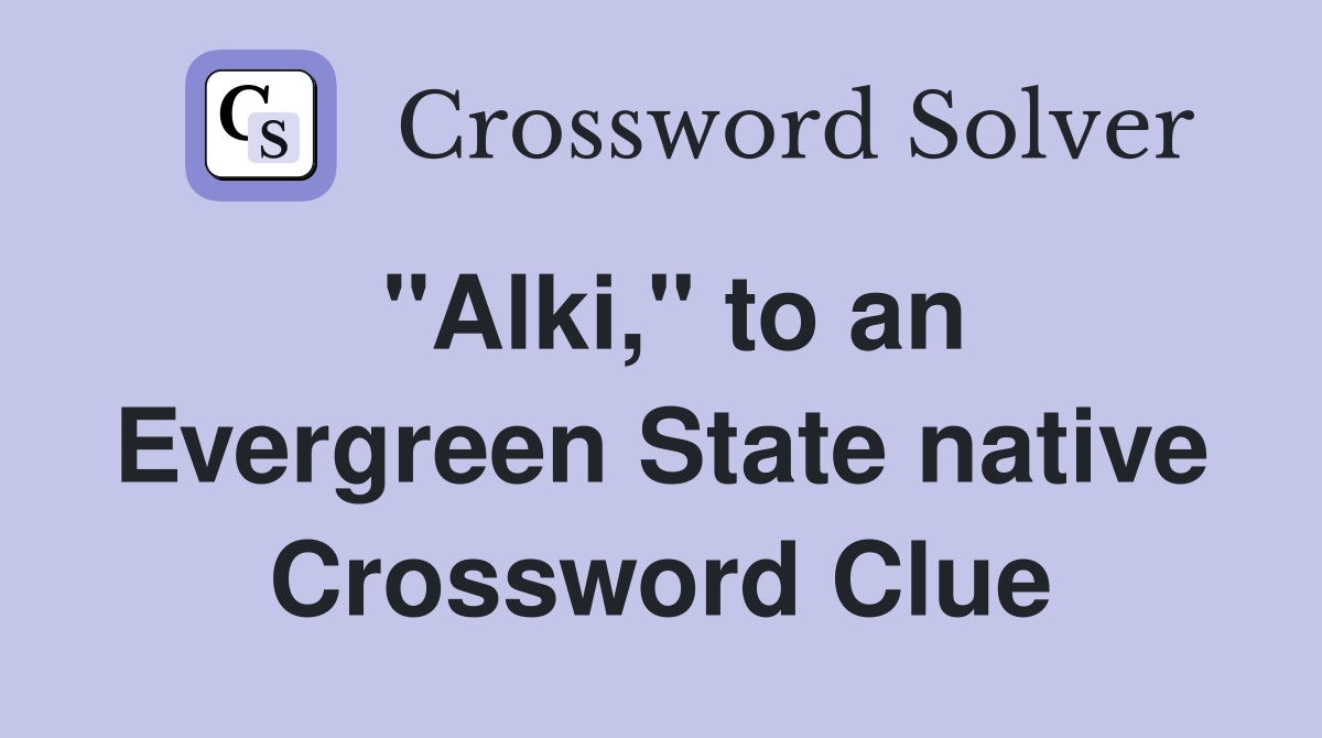"Alki," to an Evergreen State native Crossword Clue