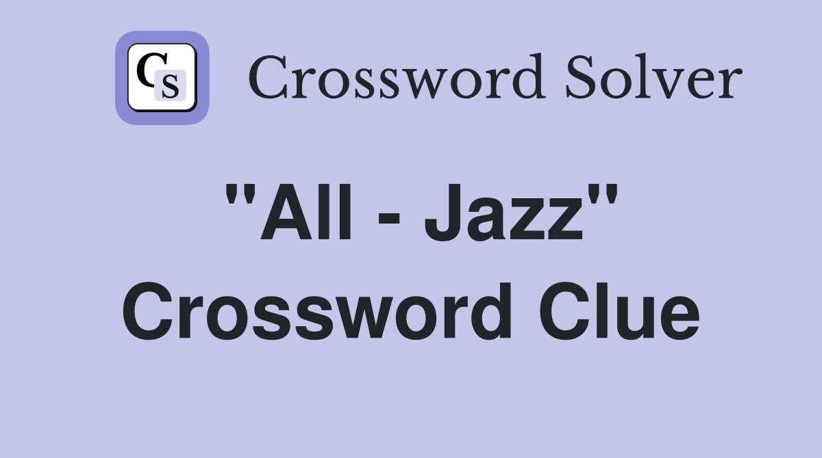 "All - Jazz" Crossword Clue