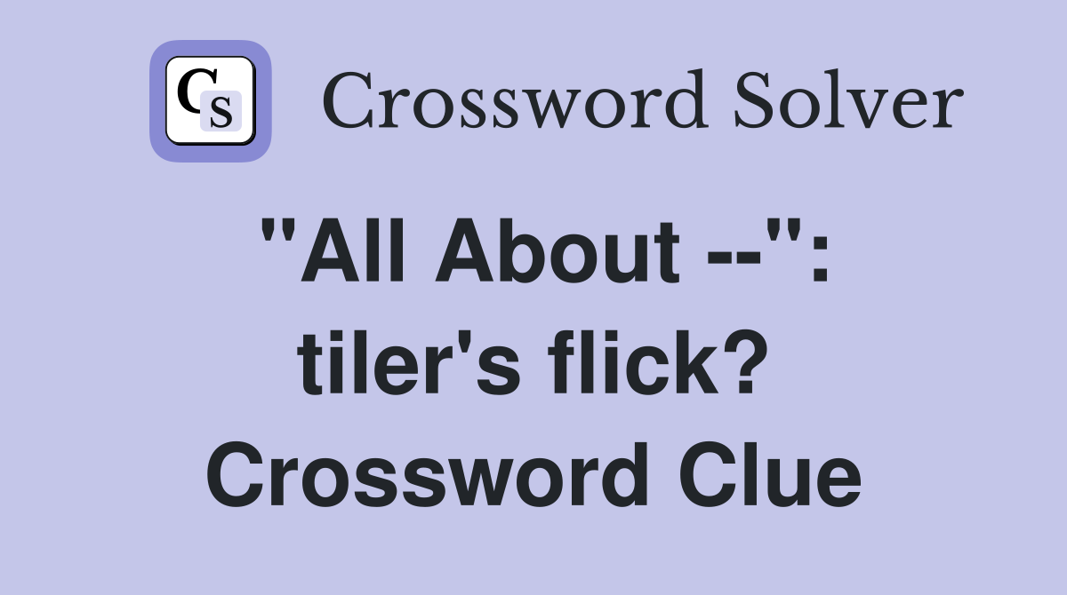 "All About --": tiler's flick? Crossword Clue