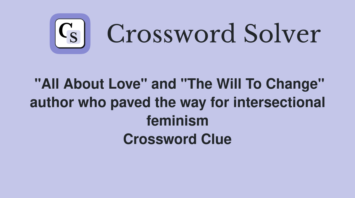 "All About Love" and "The Will To Change" author who paved the way for intersectional feminism Crossword Clue