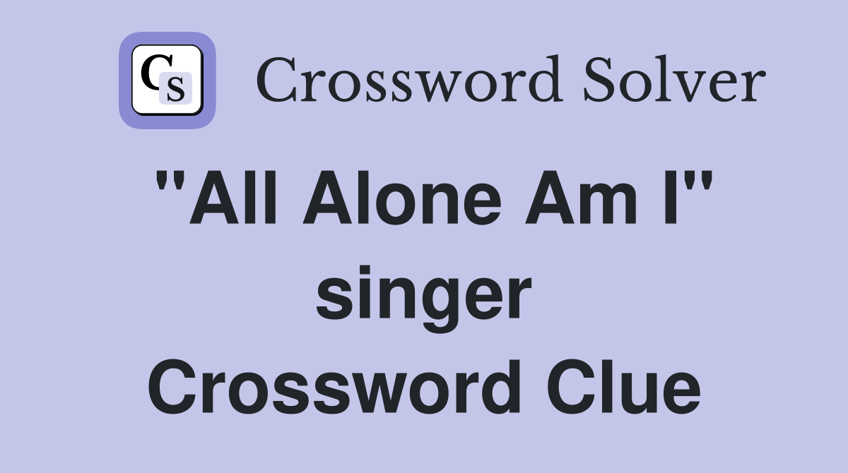 "All Alone Am I" singer Crossword Clue