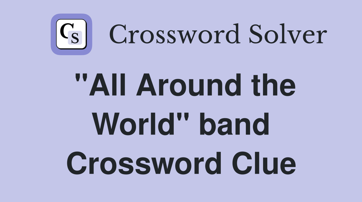 "All Around the World" band Crossword Clue