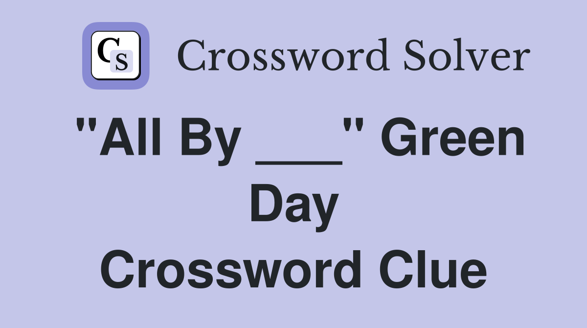 "All By ___" Green Day Crossword Clue