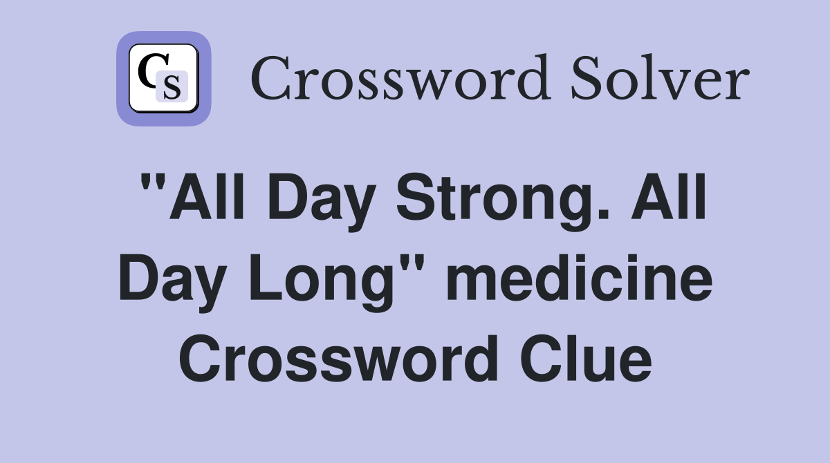 "All Day Strong. All Day Long" medicine Crossword Clue