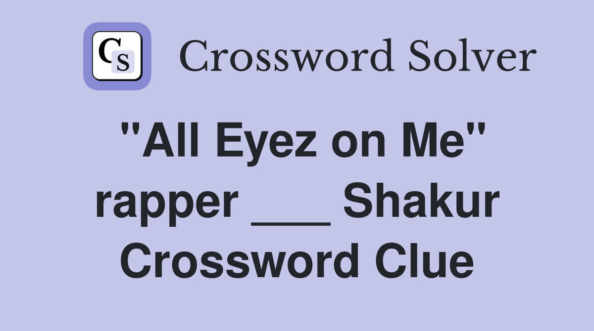 "All Eyez on Me" rapper ___ Shakur Crossword Clue