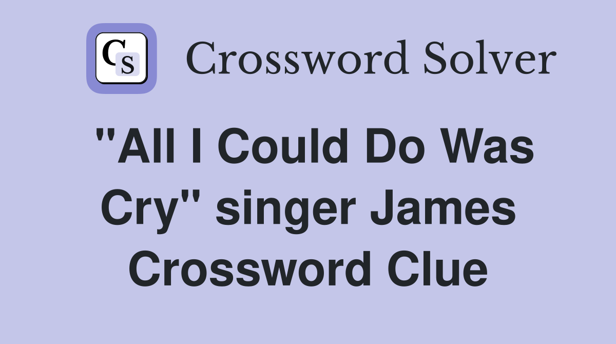 "All I Could Do Was Cry" singer James Crossword Clue