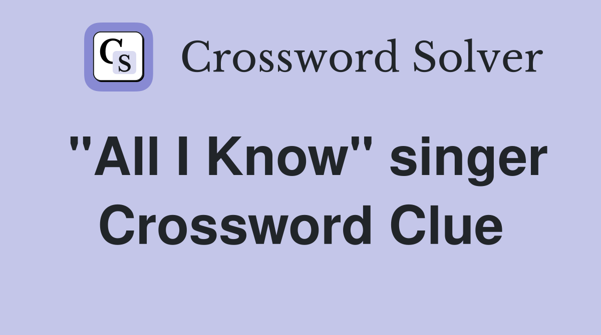 "All I Know" singer Crossword Clue