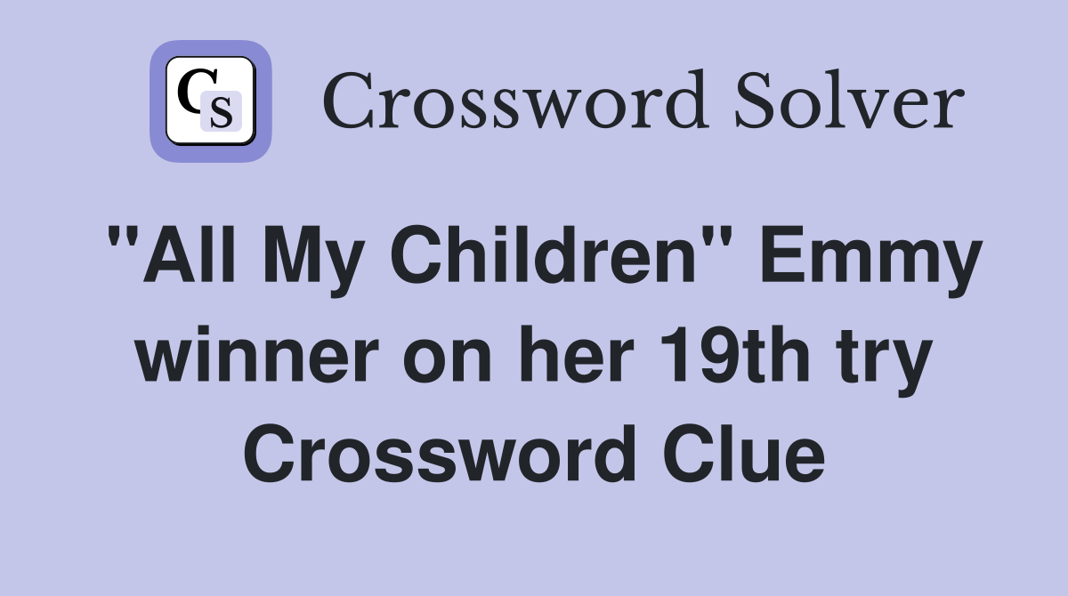 "All My Children" Emmy winner on her 19th try Crossword Clue