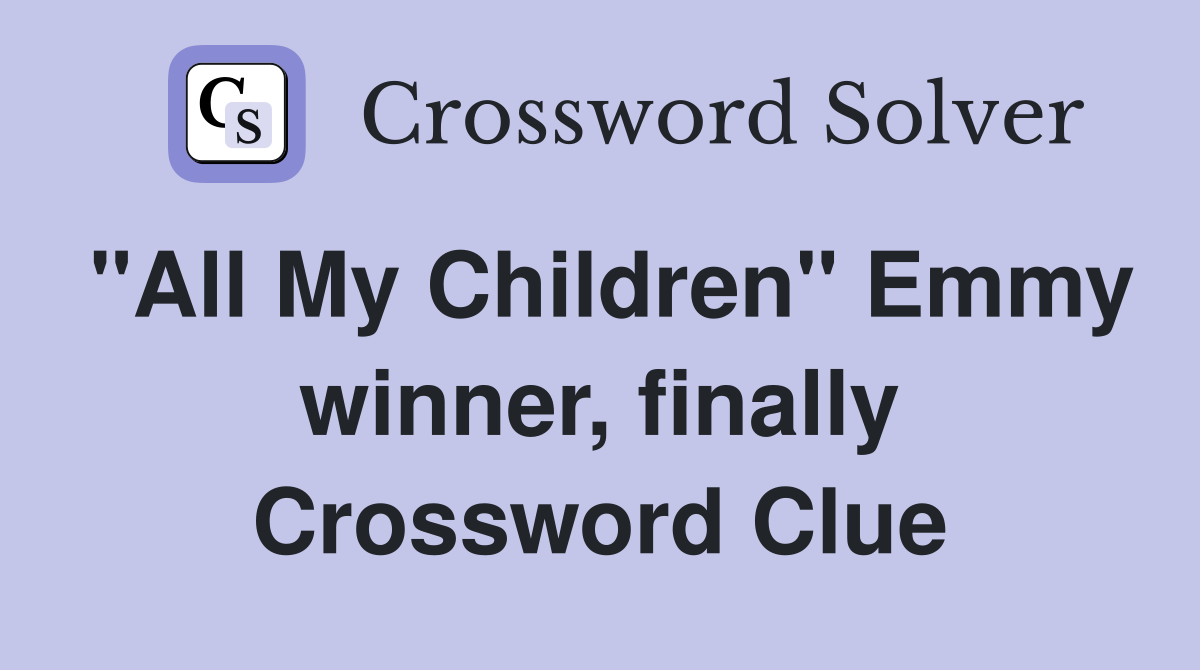 "All My Children" Emmy winner, finally Crossword Clue