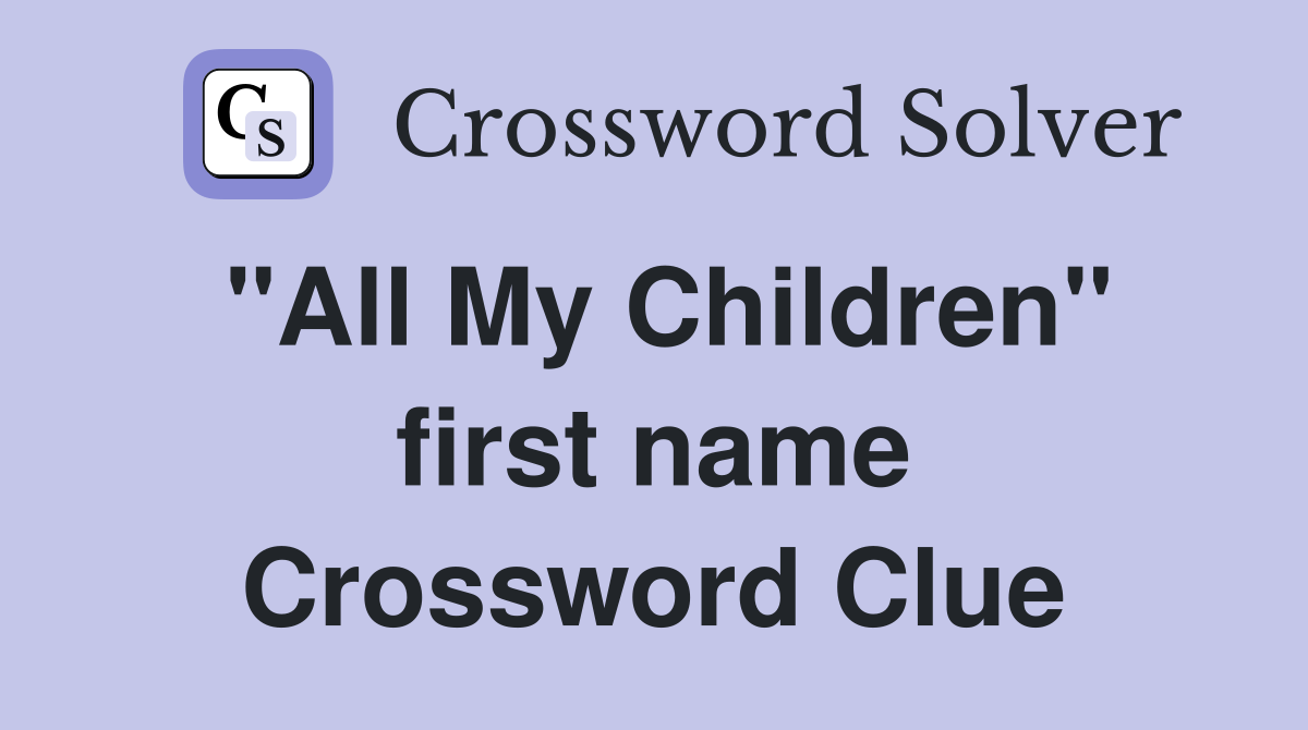 "All My Children" first name Crossword Clue