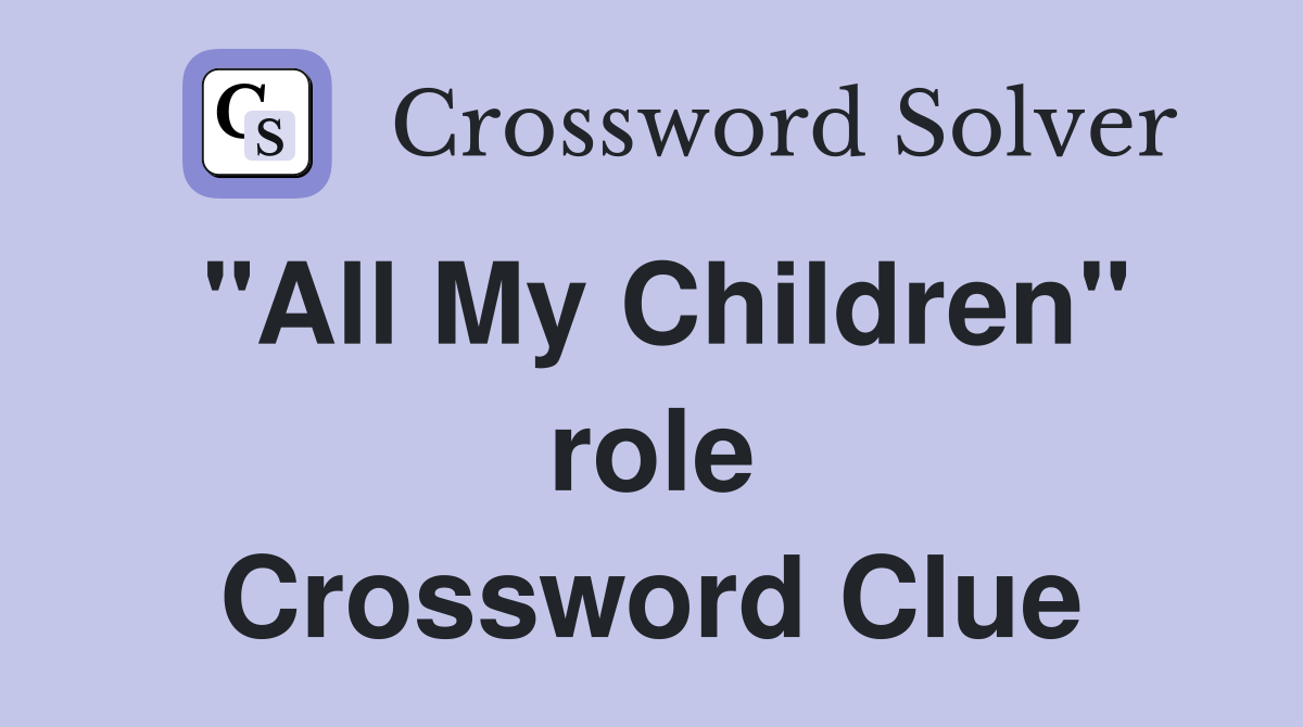 "All My Children" role Crossword Clue