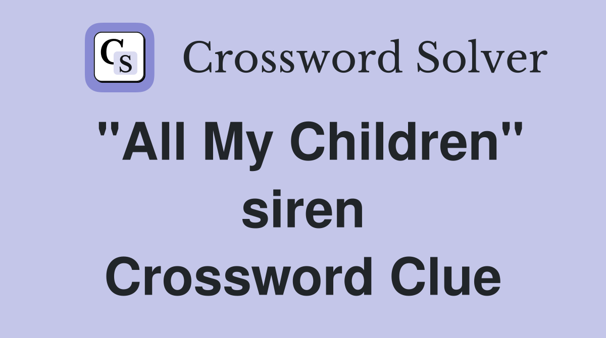 "All My Children" siren Crossword Clue