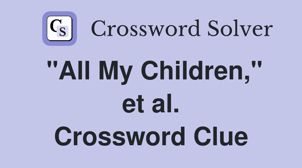 "All My Children," et al. Crossword Clue
