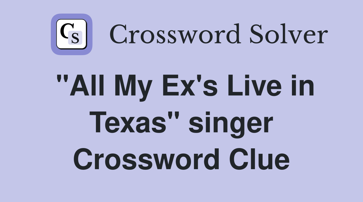 "All My Ex's Live in Texas" singer Crossword Clue