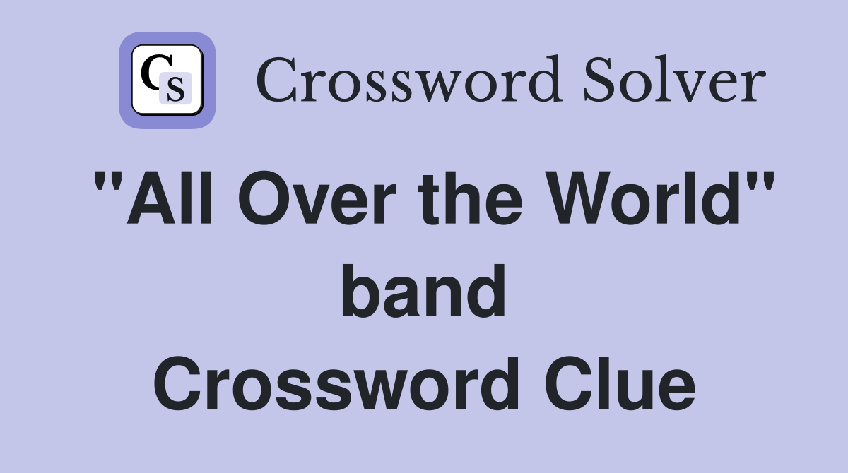 "All Over the World" band Crossword Clue