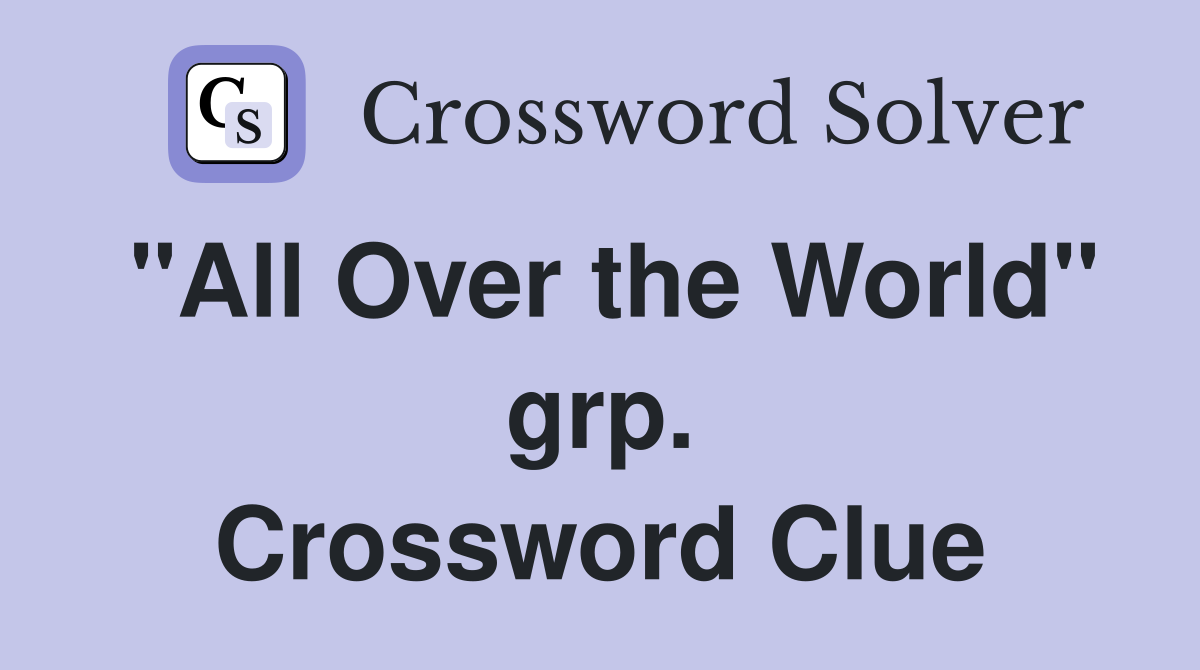 "All Over the World" grp. Crossword Clue