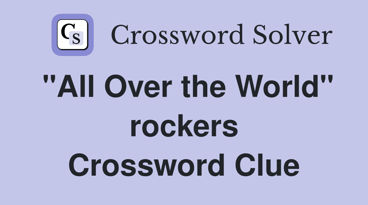"All Over the World" rockers Crossword Clue