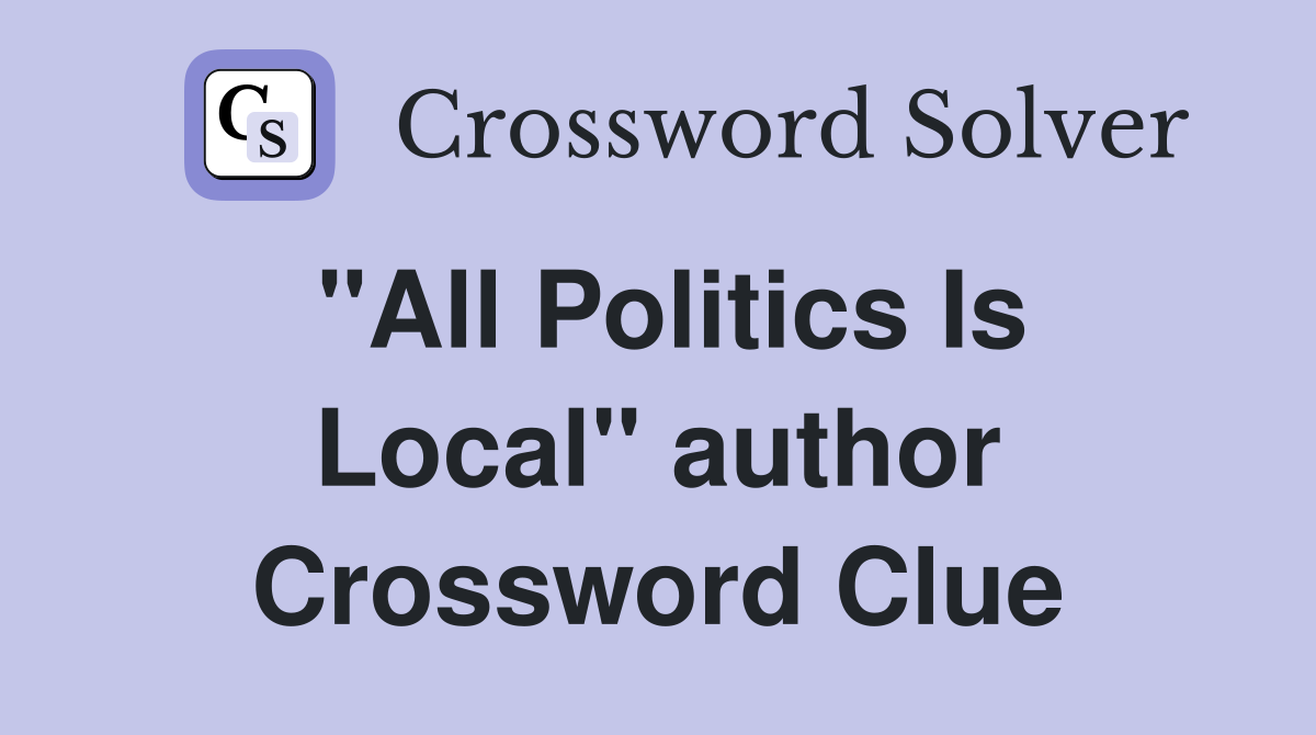 "All Politics Is Local" author Crossword Clue