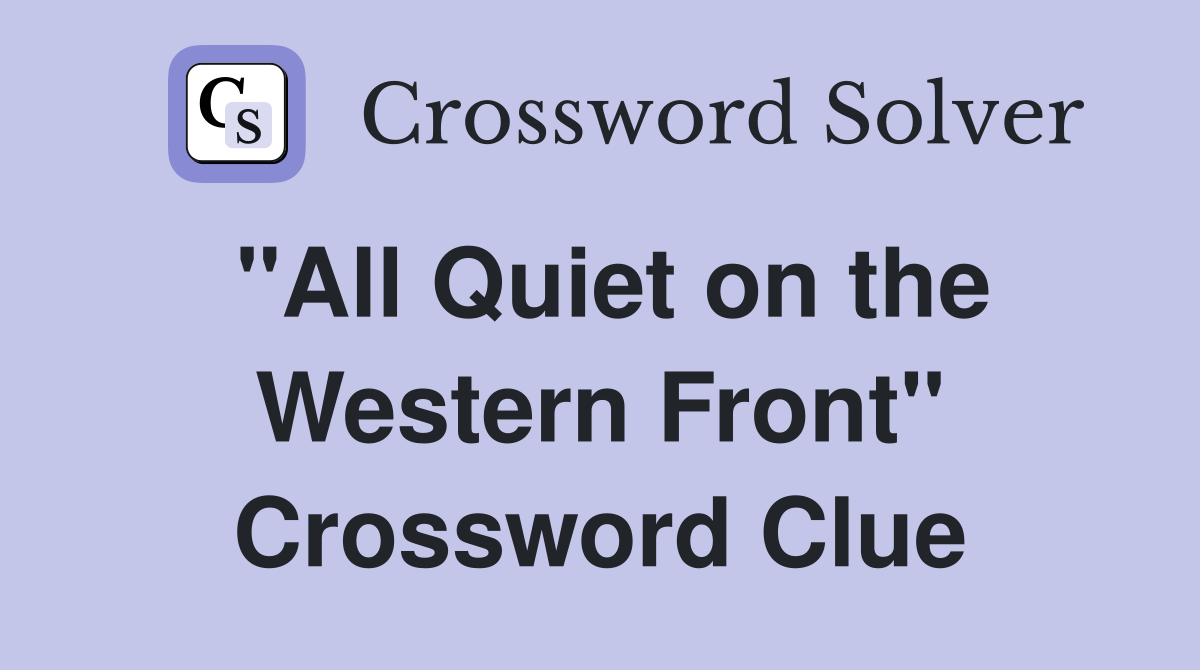 "All Quiet on the Western Front" Crossword Clue
