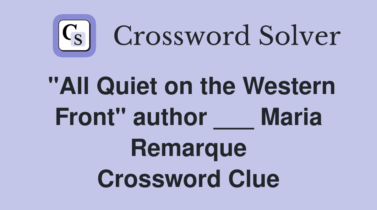 "All Quiet on the Western Front" author ___ Maria Remarque Crossword Clue