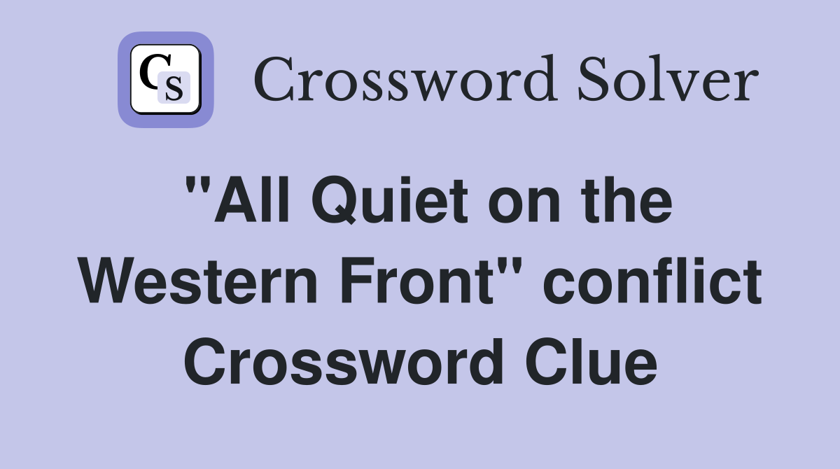 "All Quiet on the Western Front" conflict Crossword Clue