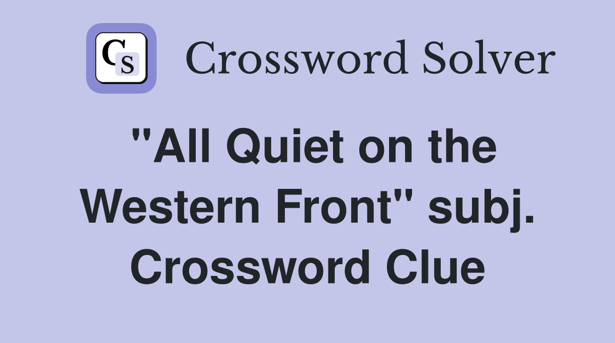 "All Quiet on the Western Front" subj. Crossword Clue
