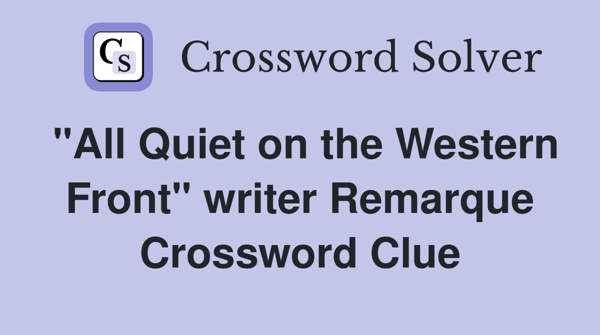 "All Quiet on the Western Front" writer Remarque Crossword Clue